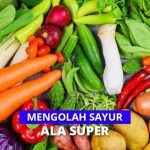 Cara Mengolah Sayuran Agar Nutrisinya Tidak Hilang: Panduan Lengkap untuk Konsumsi yang Lebih Sehat