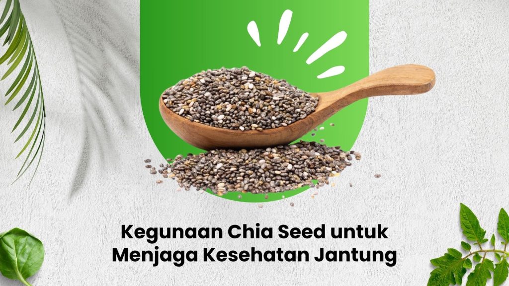 Manfaat Chia Seeds untuk Kesehatan Jantung: Panduan Lengkap Menuju Jantung Sehat