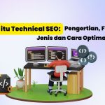 Mengenal Apa Itu Technical SEO dan Cara Optimasinya: Fondasi Kuat untuk Keberhasilan Website Anda