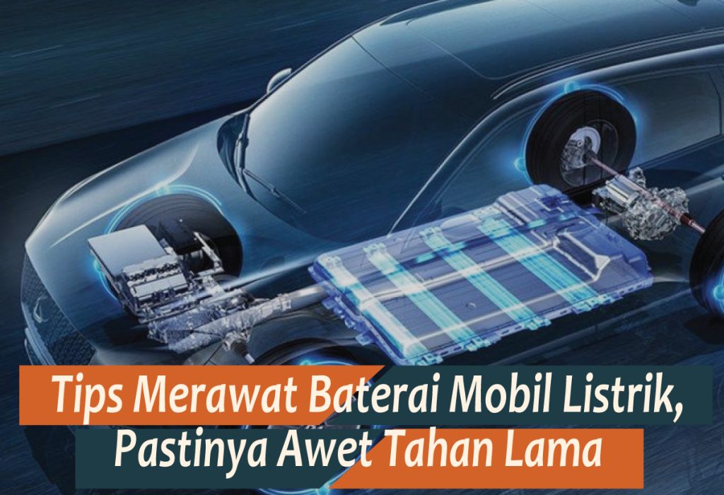Tips Merawat Baterai Mobil Listrik Agar Tahan Lama: Panduan Lengkap untuk Pemilik EV